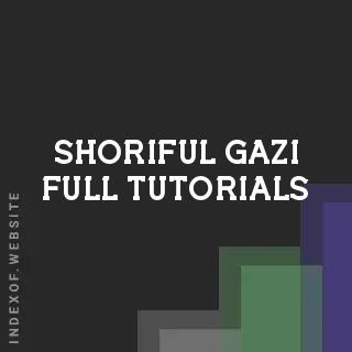 Shoriful Gazi Full Tutorials | Indexof