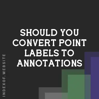 Should You Convert Point Labels to Annotations? | GIS Cartography Guide