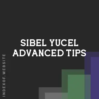 Sibel Yucel Advanced Tips | Indexof