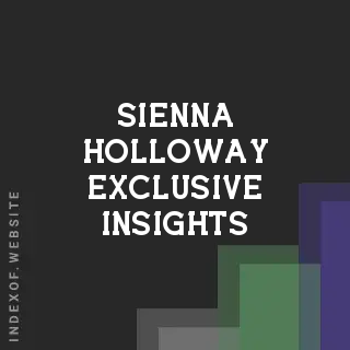 Sienna Holloway Exclusive Insights | Indexof