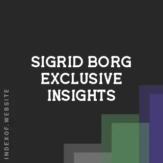 Sigrid Borg Exclusive Insights | Indexof