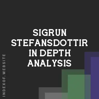 Sigrun Stefansdottir In-Depth Analysis | Indexof