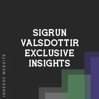Sigrun Valsdottir Exclusive Insights | Indexof