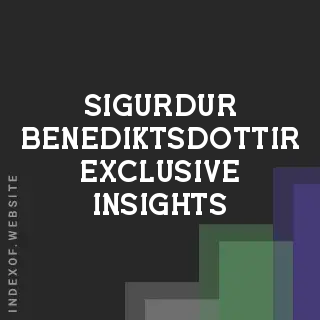 Sigurdur Benediktsdottir Exclusive Insights | Indexof