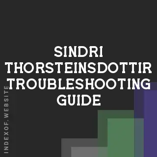 Sindri Thorsteinsdottir Troubleshooting Guide | Indexof