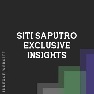 Siti Saputro Exclusive Insights | Indexof