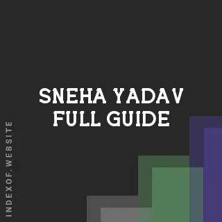 Sneha Yadav Full Guide | Indexof