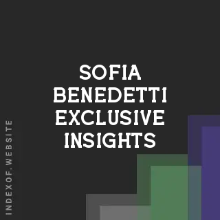 Sofia Benedetti Exclusive Insights | Indexof