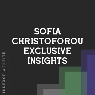 Sofia Christoforou Exclusive Insights | Indexof
