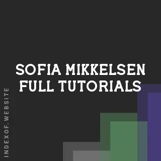 Sofia Mikkelsen Full Tutorials | Indexof
