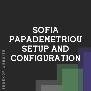 Sofia Papademetriou Setup and Configuration | Indexof