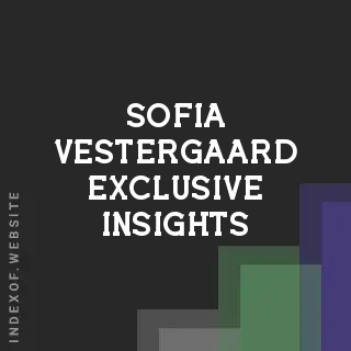 Sofia Vestergaard Exclusive Insights | Indexof