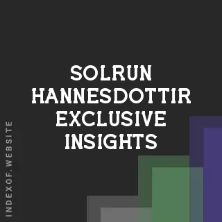 Solrun Hannesdottir Exclusive Insights | Indexof