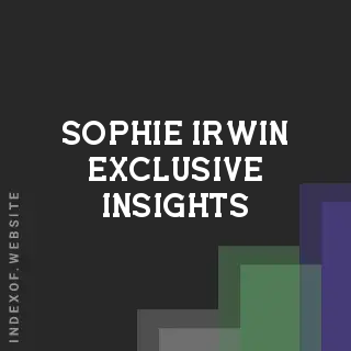Sophie Irwin Exclusive Insights | Indexof