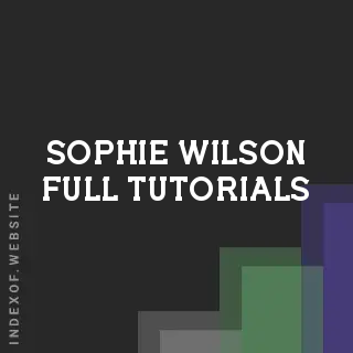 Sophie Wilson Full Tutorials | Indexof
