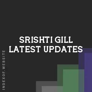 Srishti Gill Latest Updates | Indexof