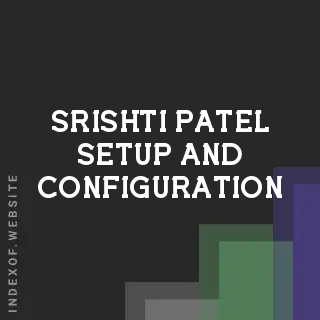 Srishti Patel Setup and Configuration | Indexof