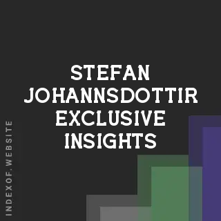 Stefan Johannsdottir Exclusive Insights | Indexof