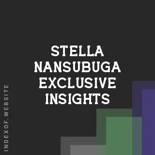 Stella Nansubuga Exclusive Insights | Indexof