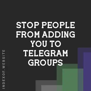 How to Stop People from Adding You to Telegram Groups: 2026 Privacy Guide