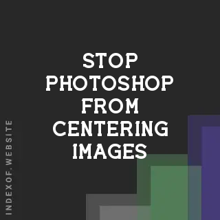How to Stop Photoshop from Centering Images When Printing