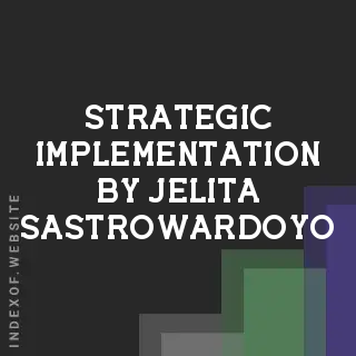 Strategic Implementation by Jelita Sastrowardoyo | Indexof