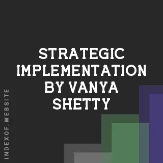Strategic Implementation by Vanya Shetty | Indexof