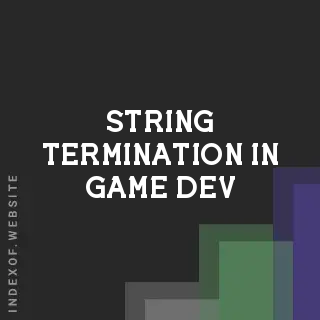 String Termination in Game Dev: Stop Characters vs. End-of-String