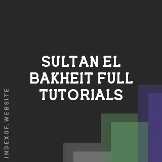 Sultan El-Bakheit Full Tutorials | Indexof