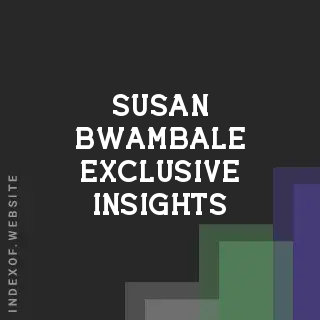 Susan Bwambale Exclusive Insights | Indexof