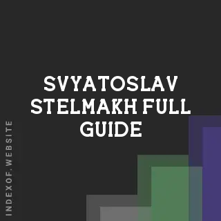 Svyatoslav Stelmakh Full Guide | Indexof