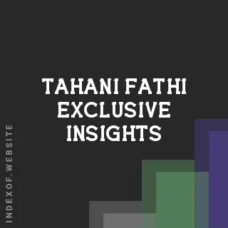 Tahani Fathi Exclusive Insights | Indexof