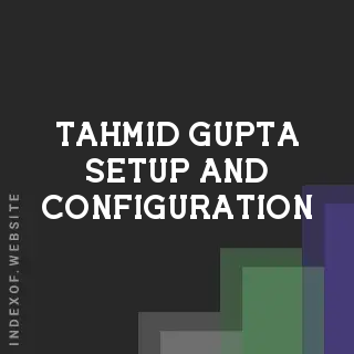 Tahmid Gupta Setup and Configuration | Indexof