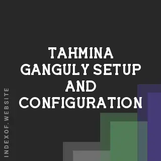 Tahmina Ganguly Setup and Configuration | Indexof
