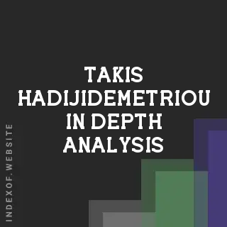 Takis Hadijidemetriou In-Depth Analysis | Indexof