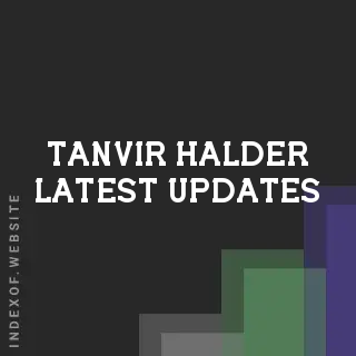 Tanvir Halder Latest Updates | Indexof