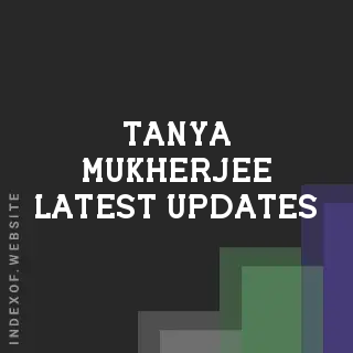 Tanya Mukherjee Latest Updates | Indexof