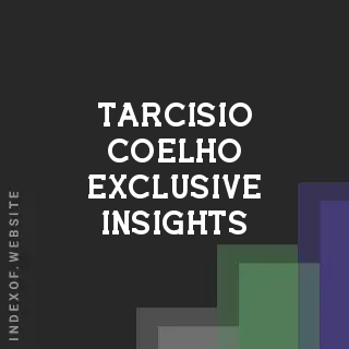 Tarcisio Coelho Exclusive Insights | Indexof