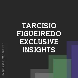 Tarcisio Figueiredo Exclusive Insights | Indexof