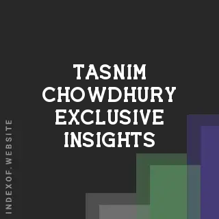 Tasnim Chowdhury Exclusive Insights | Indexof