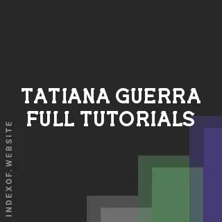 Tatiana Guerra Full Tutorials | Indexof