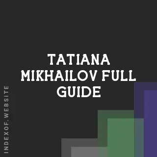 Tatiana Mikhailov Full Guide | Indexof