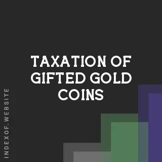 Taxation of Gifted Gold Coins: 2026 Cost Basis and Calculation Guide