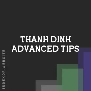 Thanh Dinh Advanced Tips | Indexof