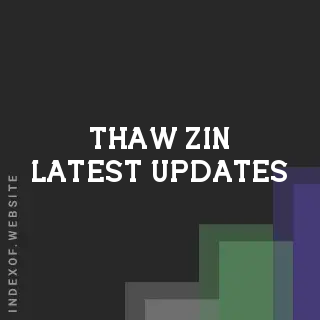 Thaw Zin Latest Updates | Indexof