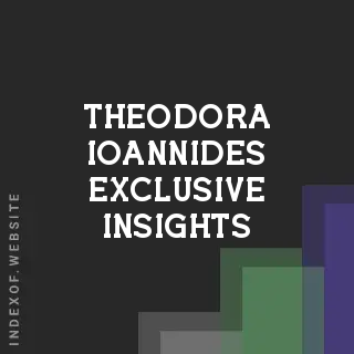 Theodora Ioannides Exclusive Insights | Indexof