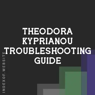 Theodora Kyprianou Troubleshooting Guide | Indexof