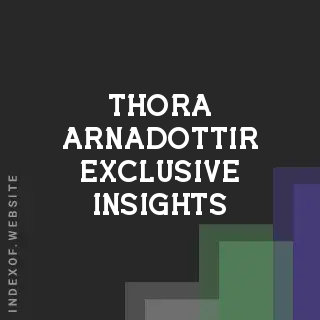 Thora Arnadottir Exclusive Insights | Indexof