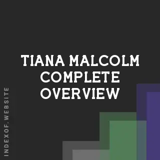 Tiana Malcolm Complete Overview | Indexof