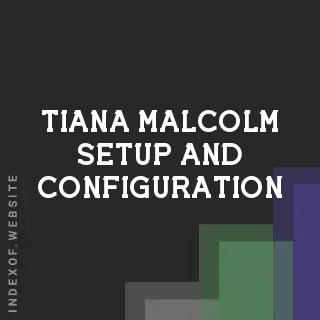 Tiana Malcolm Setup and Configuration | Indexof